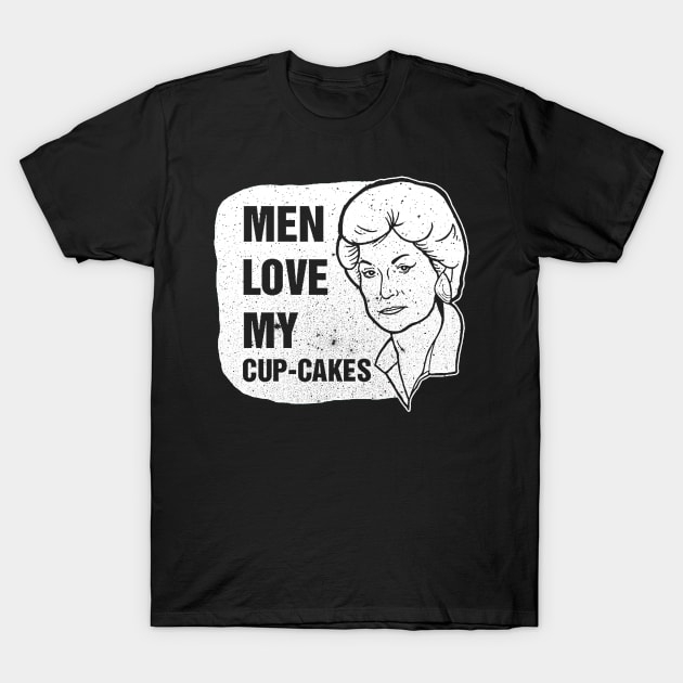 MEN LOVE MY CUP CAKES BEA TEE GOLDEN GIRLS T-Shirt by truefriend